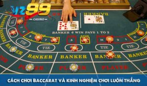 cách chơi Baccarat và kinh nghiệm chơi luôn thắng