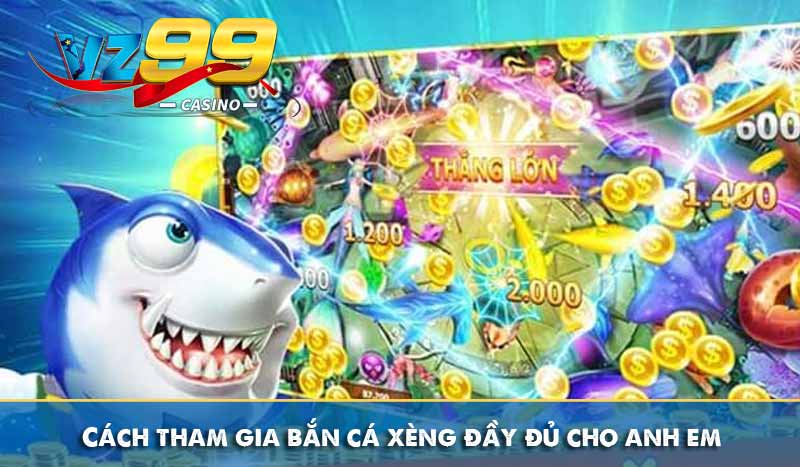 Bắn cá xèng - Săn cá ăn thưởng thả ga, đổi quà không ngừng 12 Cách tham gia bắn cá xèng đầy đủ cho anh em