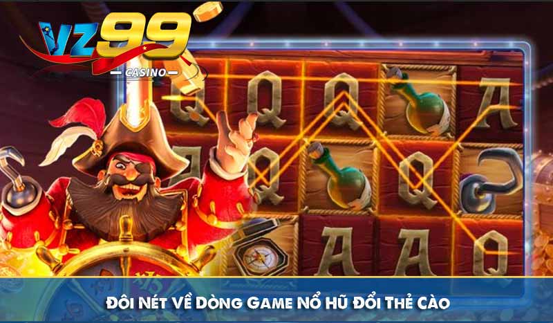 Nổ Hũ Đổi Thẻ Cào - Link Chơi NOHU Uy Tín Top 1 Việt Nam 7 Đôi Nét Về Dòng Game Nổ Hũ Đổi Thẻ Cào