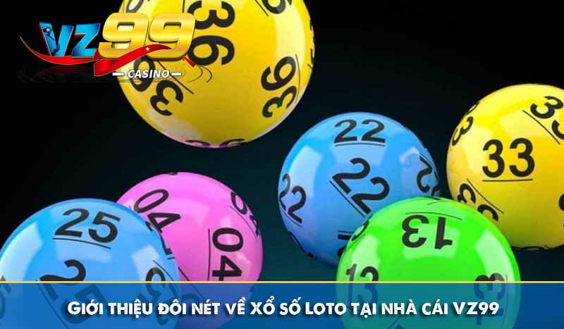 Giới thiệu đôi nét về Xổ số Loto tại nhà cái VZ99