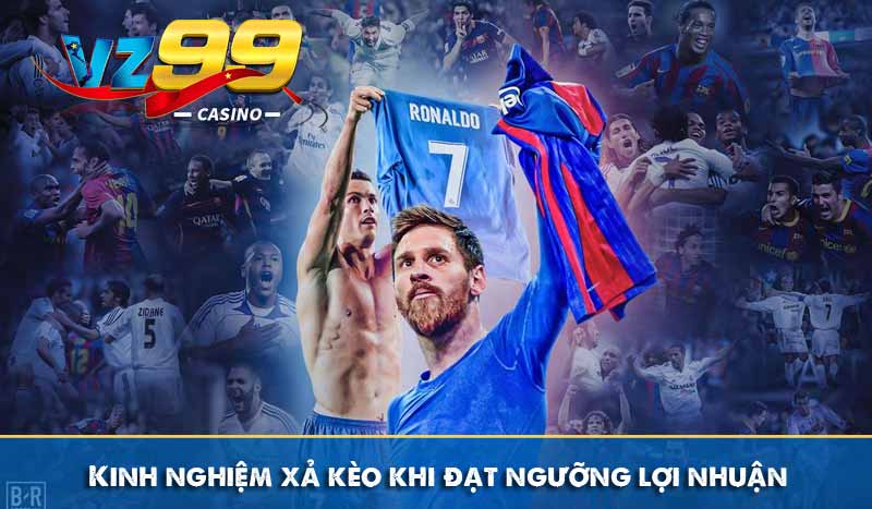 Kinh Nghiệm Xả Kèo Hiệu Quả Giúp Tối Đa Hóa Lợi Nhuận 10 Kinh nghiệm xả kèo khi đạt ngưỡng lợi nhuận