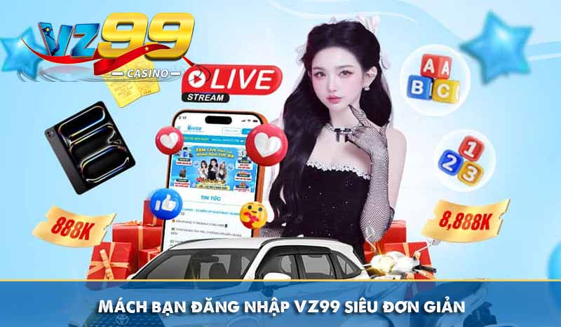 Đăng Nhập VZ99 Đơn Giản Nhanh Chóng An Toàn Trên Mobile & PC 8 Mách bạn đăng nhập VZ99 siêu đơn giản