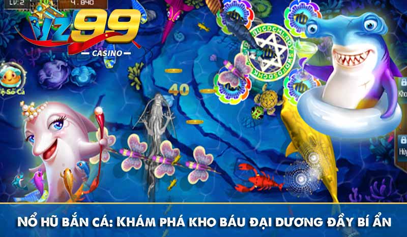 Nổ hũ bắn cá: Khám phá kho báu đại dương đầy bí ẩn 8 Nổ hũ bắn cá: Khám phá kho báu đại dương đầy bí ẩn