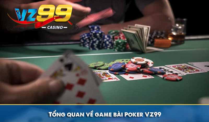 Tổng quan về game bài Poker VZ99